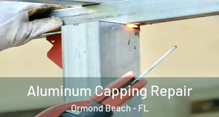  Aluminum Capping Repair Ormond Beach - FL