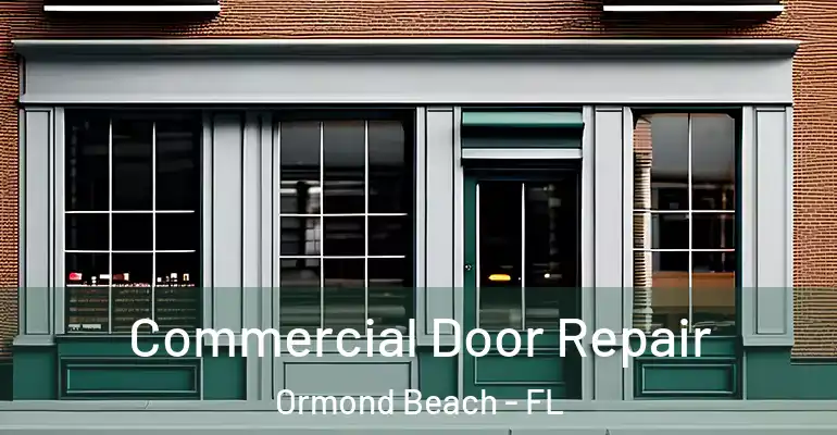  Commercial Door Repair Ormond Beach - FL