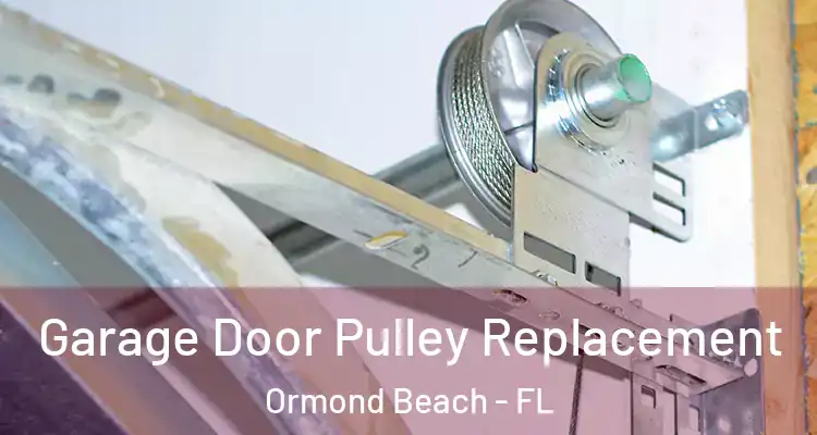  Garage Door Pulley Replacement Ormond Beach - FL