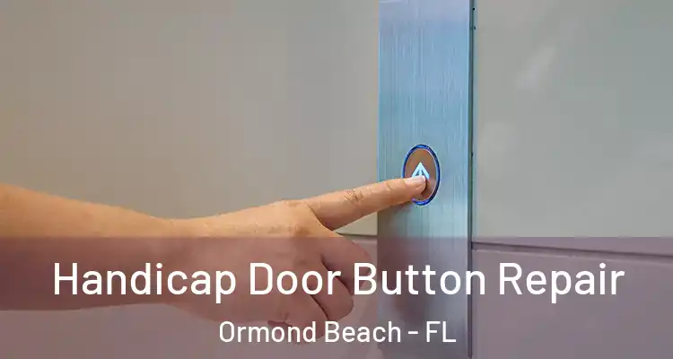  Handicap Door Button Repair Ormond Beach - FL