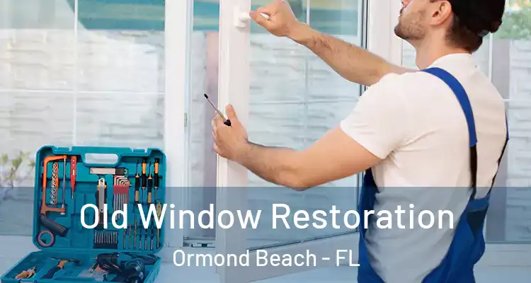  Old Window Restoration Ormond Beach - FL