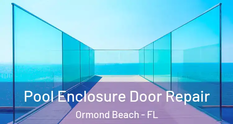  Pool Enclosure Door Repair Ormond Beach - FL