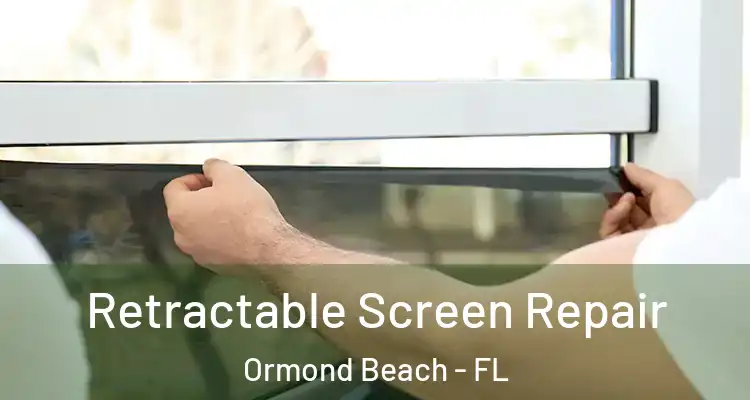  Retractable Screen Repair Ormond Beach - FL