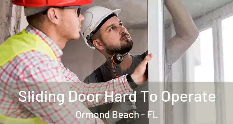  Sliding Door Hard To Operate Ormond Beach - FL