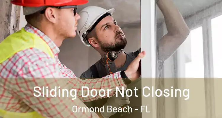  Sliding Door Not Closing Ormond Beach - FL