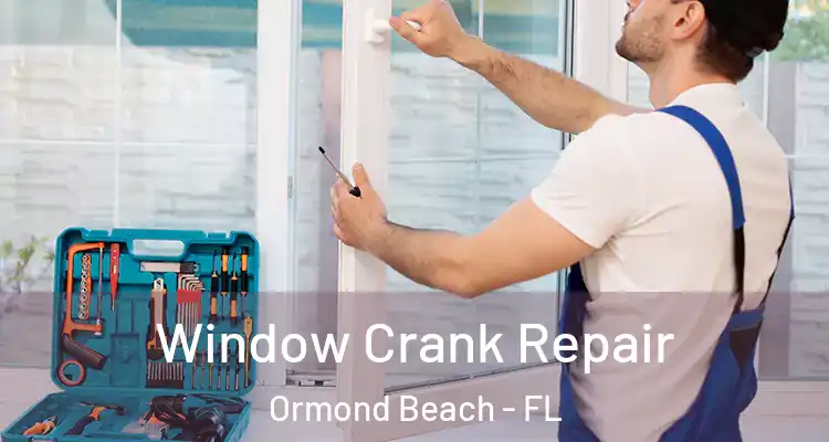  Window Crank Repair Ormond Beach - FL